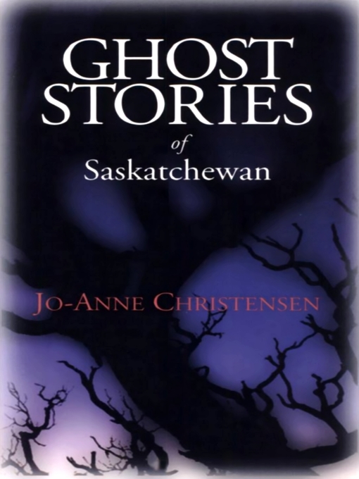 Title details for Ghost Stories of Saskatchewan by Jo-Anne Christensen - Available